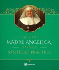 Guía de Madre Angélica para la Santidad Práctica (Spanish)